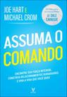 Assuma o comando: encontre sua força interior, construa relacionamentos duradouros e viva a vida que você quer