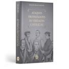 Ataques Protestantes às Verdades Católicas - Pe. Júlio Maria Lombaerde (Capa dura) - Editora Santa Cruz