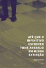 Até Que o Infinitivo Escrever Tome Arranjo Em Minha Extinção