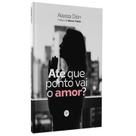 Até Que Ponto Vai o Amor