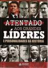 Atentado aos Grandes Líderes e Personalidades da História Atentado aos Grandes Líderes e Personalidades da História