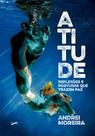 Atitude - Reflexões E Posturas Que Trazem Paz