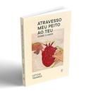 Atravesso Meu Peito ao Teu