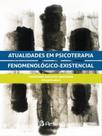 Atualidades em psicoterapia fenomenológico-existencial - ARTESA EDITORA