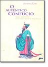 Autentico Confucio, O: Uma Vida de Pensamento e Politica - JSN Autentico Confucio, O: Uma Vida de Pensamento e Politica - JSN