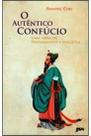 Autentico Confucio, O: Uma Vida De Pensamento E Politica