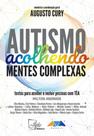 Autismo - Acolhendo mentes complexas: Textos para acolher e incluir pessoas com TEA Autismo - Acolhendo mentes complexas: Textos para acolher e incluir pessoas com TEA