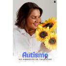 Autismo no Ambiente de Trabalho Autismo no Ambiente de Trabalho