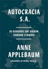 Autocracia S.A. - Os Ditadores Que Querem Dominar o Mundo Autocracia S.A. - Os Ditadores Que Querem Dominar o Mundo