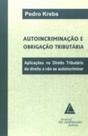Autoincriminação e obrigação tributária: Aplicações no direito tributário do direito a não se autoincriminar - LIVRARIA DO ADVOGADO