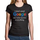 Baby Look Algodão I don't need Google my wife knows everything - Foca na Moda