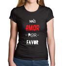 Baby Look Algodão Mais Amor Por Favor - Foca na Moda Baby Look Algodão Mais Amor Por Favor - Foca na Moda
