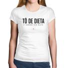 Baby Look Algodão Tô de dieta, é verdade esse bilete - Foca na Moda
