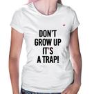 Baby Look Don't grow up, it's a trap! - Foca na Moda Baby Look Don't grow up, it's a trap! - Foca na Moda