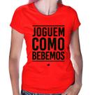 Baby Look Joguem como bebemos (Copa do Mundo - Seleção Brasileira) - Foca na Moda Baby Look Joguem como bebemos (Copa do Mundo - Seleção Brasileira) - Foca na Moda