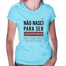 Baby Look Não nasci para ser contatinho - Foca na Moda Baby Look Não nasci para ser contatinho - Foca na Moda