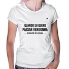 Baby Look Quando eu quero passar vergonha ninguém me segura - Foca na Moda