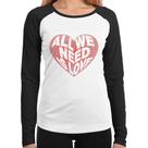 Baby Look Raglan All We Need Is Love Manga Longa - Foca na Moda