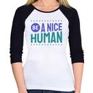 Baby Look Raglan Be A Nice Human Manga 3/4 - Foca na Moda Baby Look Raglan Be A Nice Human Manga 3/4 - Foca na Moda