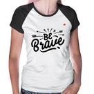 Baby Look Raglan Be brave - Foca na Moda