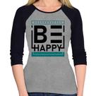 Baby Look Raglan Be Happy Manga 3/4 - Foca na Moda