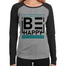 Baby Look Raglan Be Happy Manga Longa - Foca na Moda