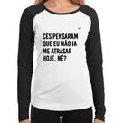 Baby Look Raglan Cês pensaram que eu não ia me atrasar Manga Longa - Foca na Moda
