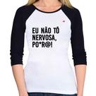 Baby Look Raglan Eu não tô nervosa, po*r@! Manga 3/4 - Foca na Moda Baby Look Raglan Eu não tô nervosa, po*r@! Manga 3/4 - Foca na Moda