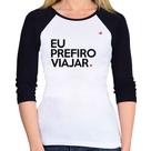 Baby Look Raglan Eu prefiro viajar Manga 3/4 - Foca na Moda