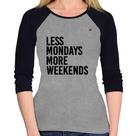 Baby Look Raglan Less Mondays More Weekends Manga 3/4 - Foca na Moda