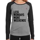 Baby Look Raglan Less Mondays More Weekends Manga Longa - Foca na Moda