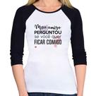 Baby Look Raglan Meu amigo perguntou se você quer ficar comigo Manga 3/4 - Foca na Moda
