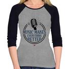 Baby Look Raglan Music makes everything better Manga 3/4 - Foca na Moda Baby Look Raglan Music makes everything better Manga 3/4 - Foca na Moda