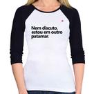 Baby Look Raglan Nem discuto, estou em outro patamar Manga 3/4 - Foca na Moda