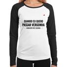 Baby Look Raglan Quando eu quero passar vergonha ninguém me segura Manga Longa - Foca na Moda