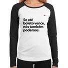 Baby Look Raglan Se até boleto vence, nós também podemos Manga Longa - Foca na Moda