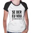 Baby Look Raglan Se der eu vou, mas tomara que não dê - Foca na Moda