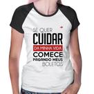 Baby Look Raglan Se quer cuidar da minha vida comece pagando meus boletos - Foca na Moda