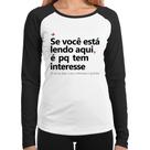 Baby Look Raglan Se você está lendo aqui é pq tem interesse Manga Longa - Foca na Moda Baby Look Raglan Se você está lendo aqui é pq tem interesse Manga Longa - Foca na Moda