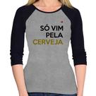 Baby Look Raglan Só vim pela cerveja Manga 3/4 - Foca na Moda