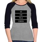 Baby Look Raglan Só vim pela comida Manga 3/4 - Foca na Moda Baby Look Raglan Só vim pela comida Manga 3/4 - Foca na Moda