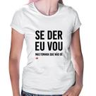 Baby Look Se der eu vou, mas tomara que não dê - Foca na Moda