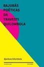 Bajubás Poéticas da Travesti Quilombola