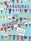Bandeiras do mundo - livro de atividades - formato menor Bandeiras do mundo - livro de atividades - formato menor