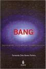 Bang: Detonando Conceitos Cosmologicos Bang: Detonando Conceitos Cosmologicos