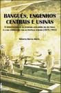 Banguês, engenhos centrais e usinas