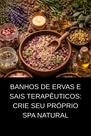 Banhos de Ervas e Sais Terapêuticos Crie Seu Próprio Spa Natural