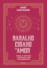 Baralho Cigano do Amor: Manual de Previsões e Orientações para Relacionamentos Baralho Cigano do Amor: Manual de Previsões e Orientações para Relacionamentos