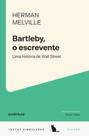 Bartleby, O Escrevente - Uma História De Wall Street