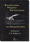 Bases Para Projeto Estrutural na Arquitetura - Bases Para Projeto Estrutural na Arquitetura -